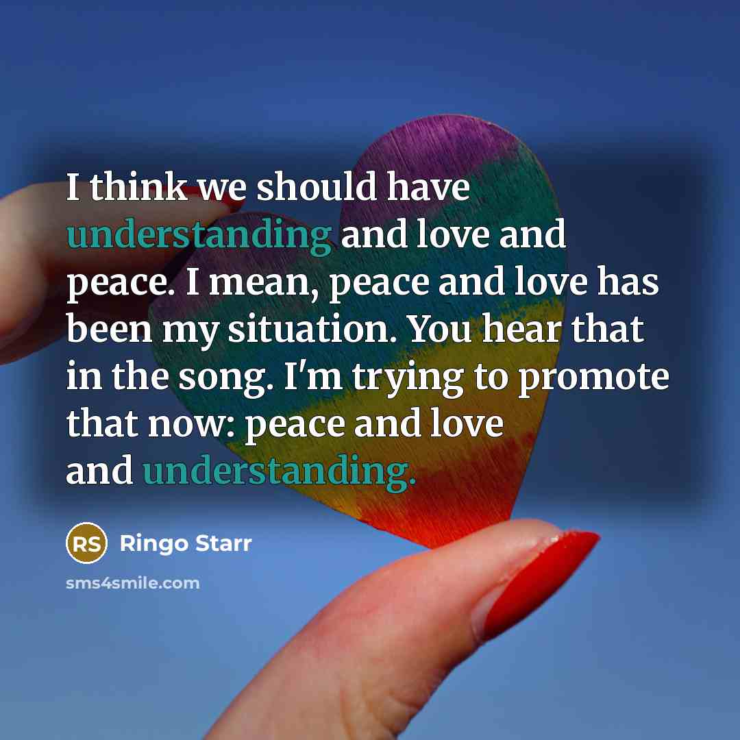 “I think we should have understanding and love and peace.…” quote by Ringo Starr