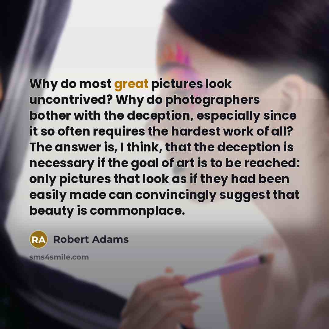 “Why do most great pictures look uncontrived? Why do photographers…” quote by Robert Adams