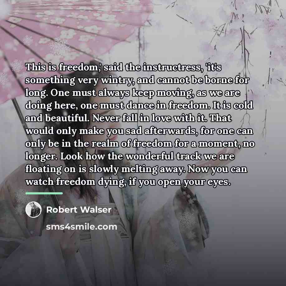 “This is freedom,' said the instructress, 'it's something very wintry,…” quote by Robert Walser
