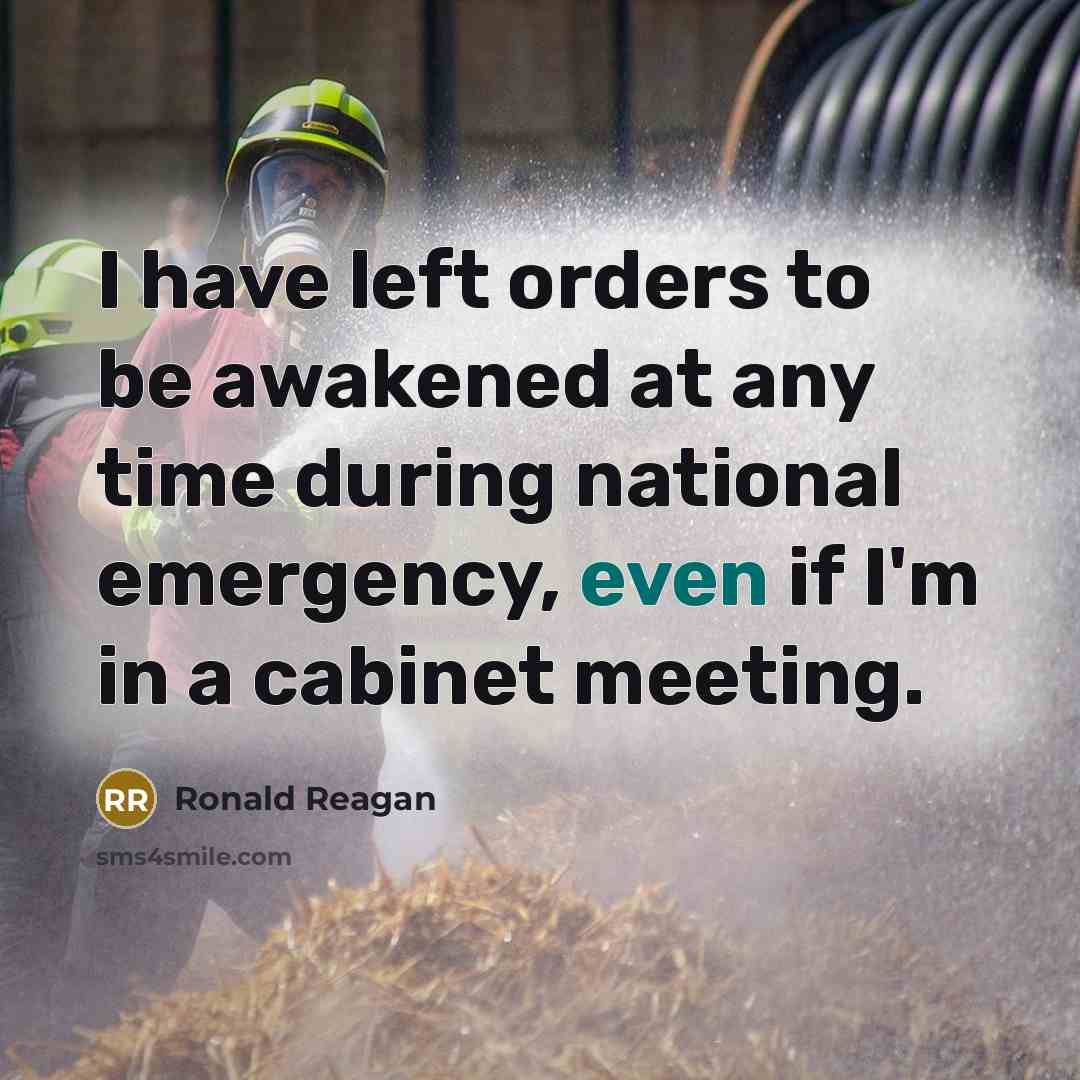 “I have left orders to be awakened at any time…” quote by Ronald Reagan