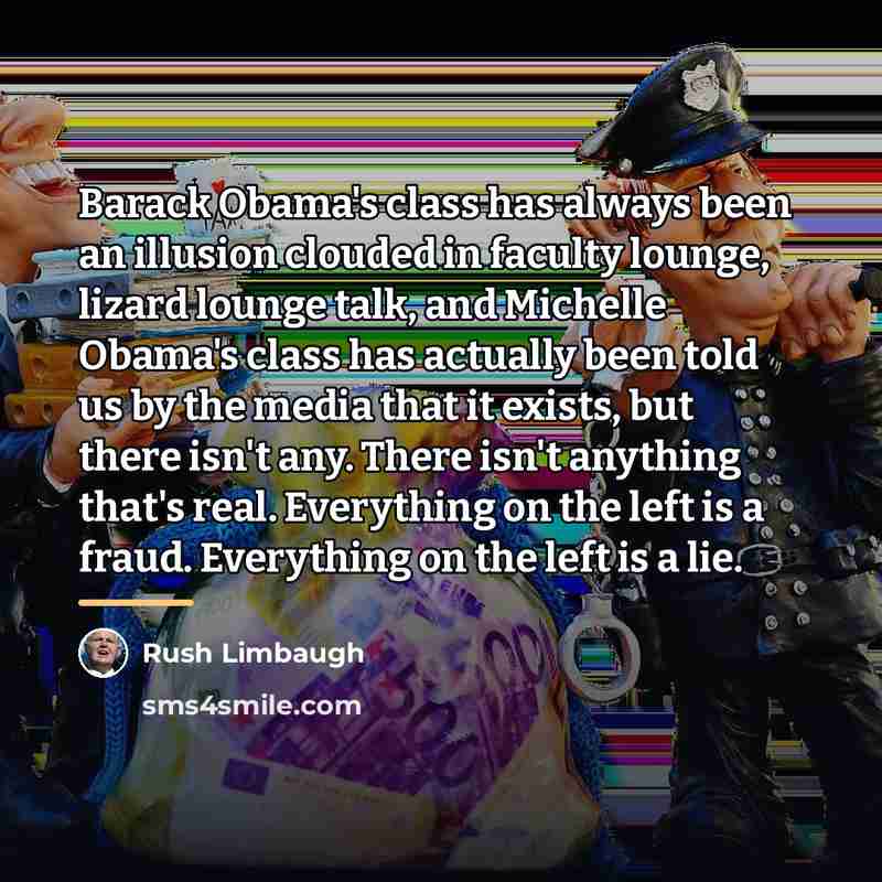 “Barack Obama's class has always been an illusion clouded in…” quote by Rush Limbaugh
