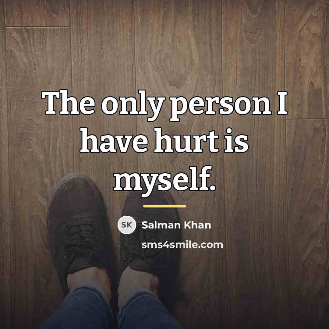 “The only person I have hurt is myself.…” quote by Salman Khan