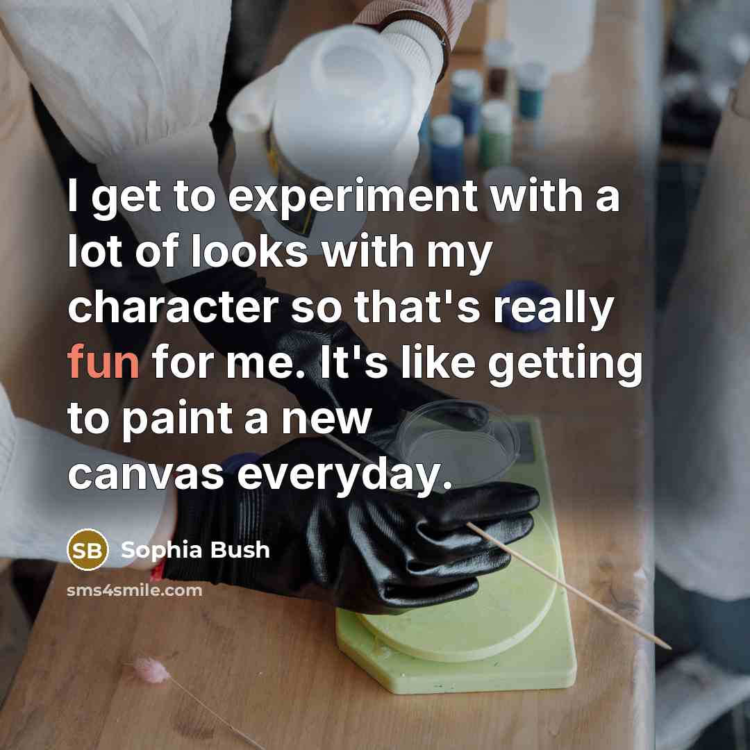 “I get to experiment with a lot of looks with…” quote by Sophia Bush