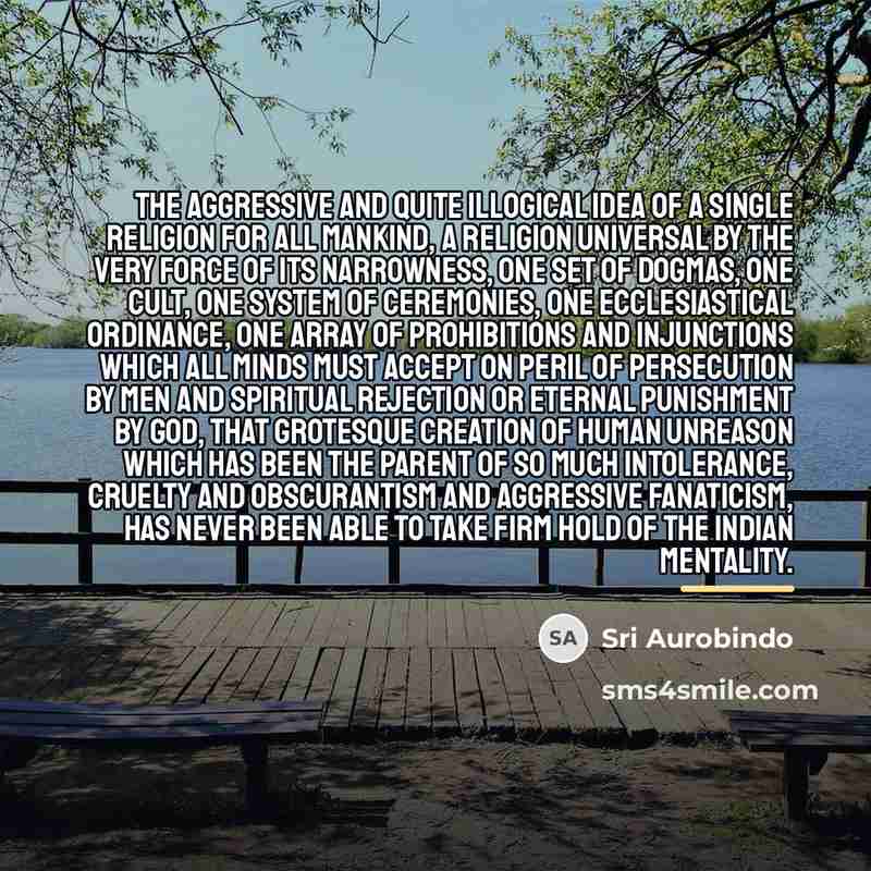 “The aggressive and quite illogical idea of a single religion…” quote by Sri Aurobindo