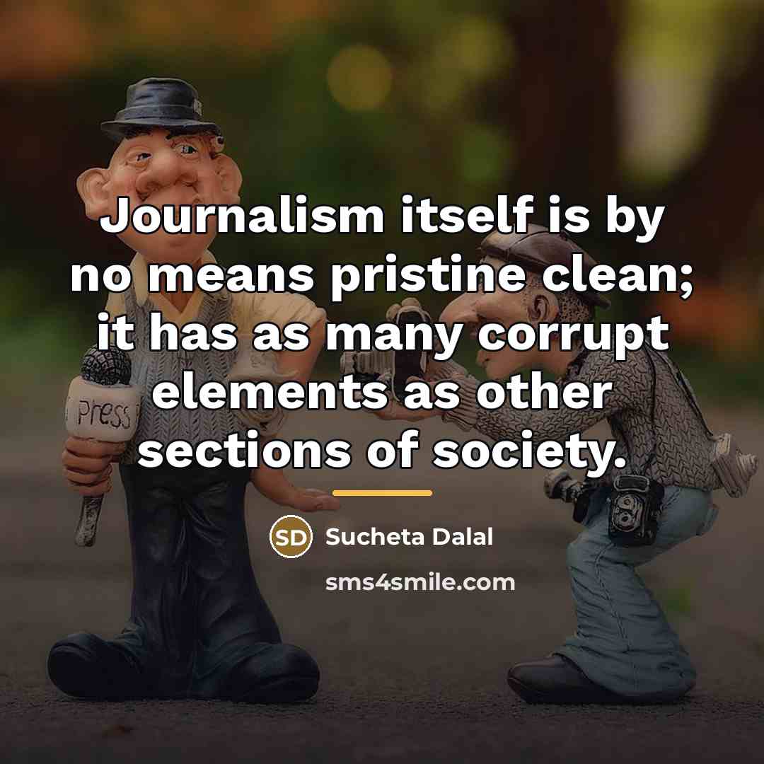 “Journalism itself is by no means pristine clean; it has…” quote by Sucheta Dalal