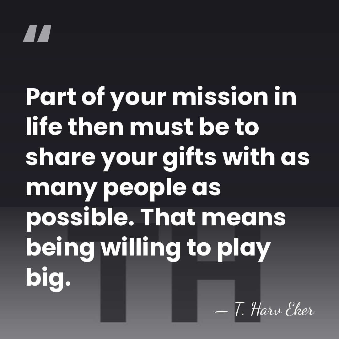 Part of your mission in life then must be to share your&hellip; - T. Harv Eker