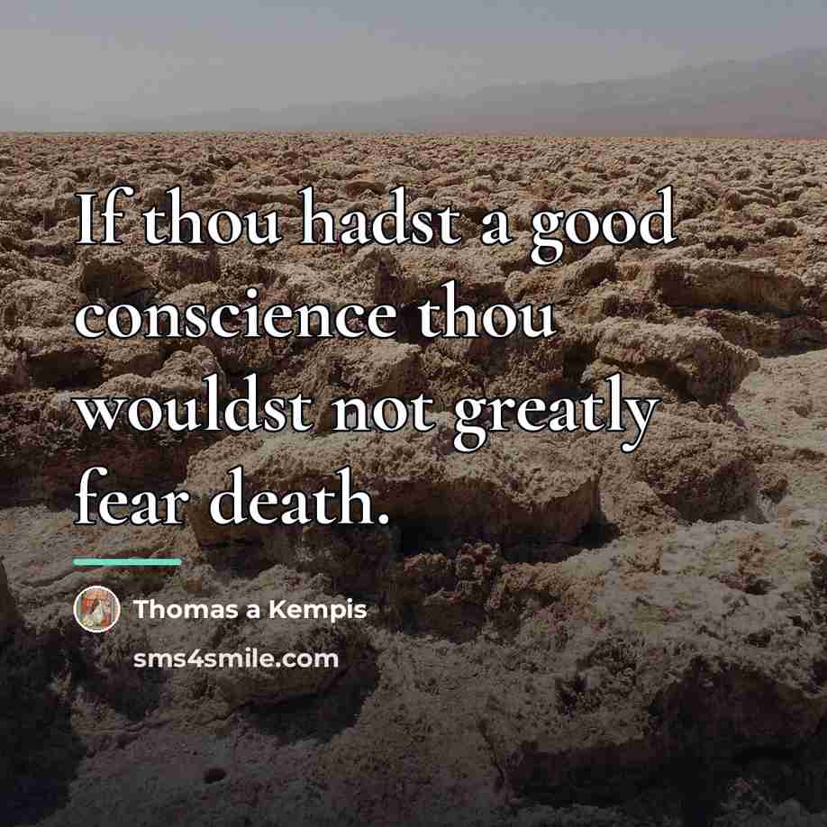 “If thou hadst a good conscience thou wouldst not greatly…” quote by Thomas a Kempis