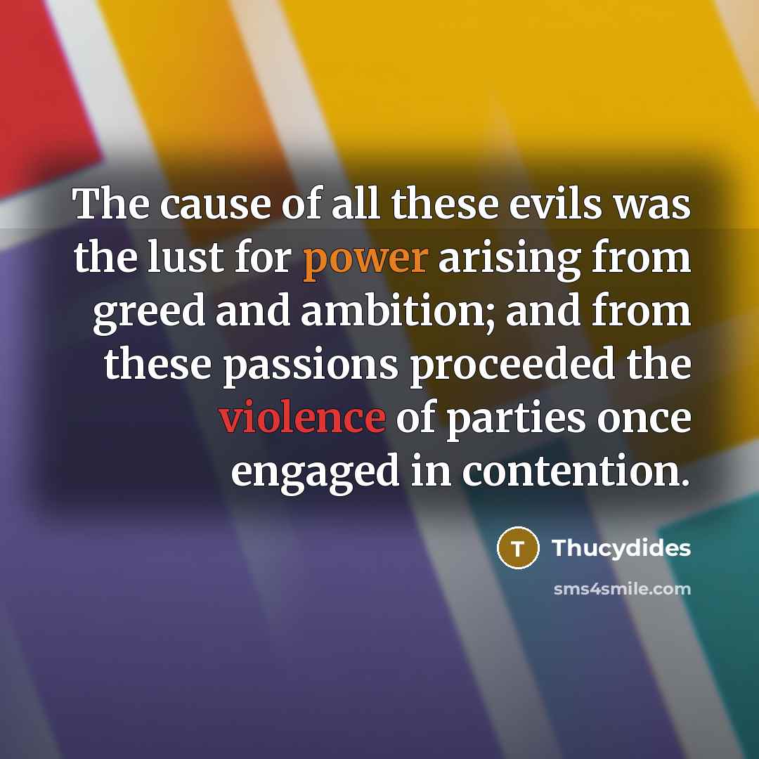 “The cause of all these evils was the lust for…” quote by Thucydides