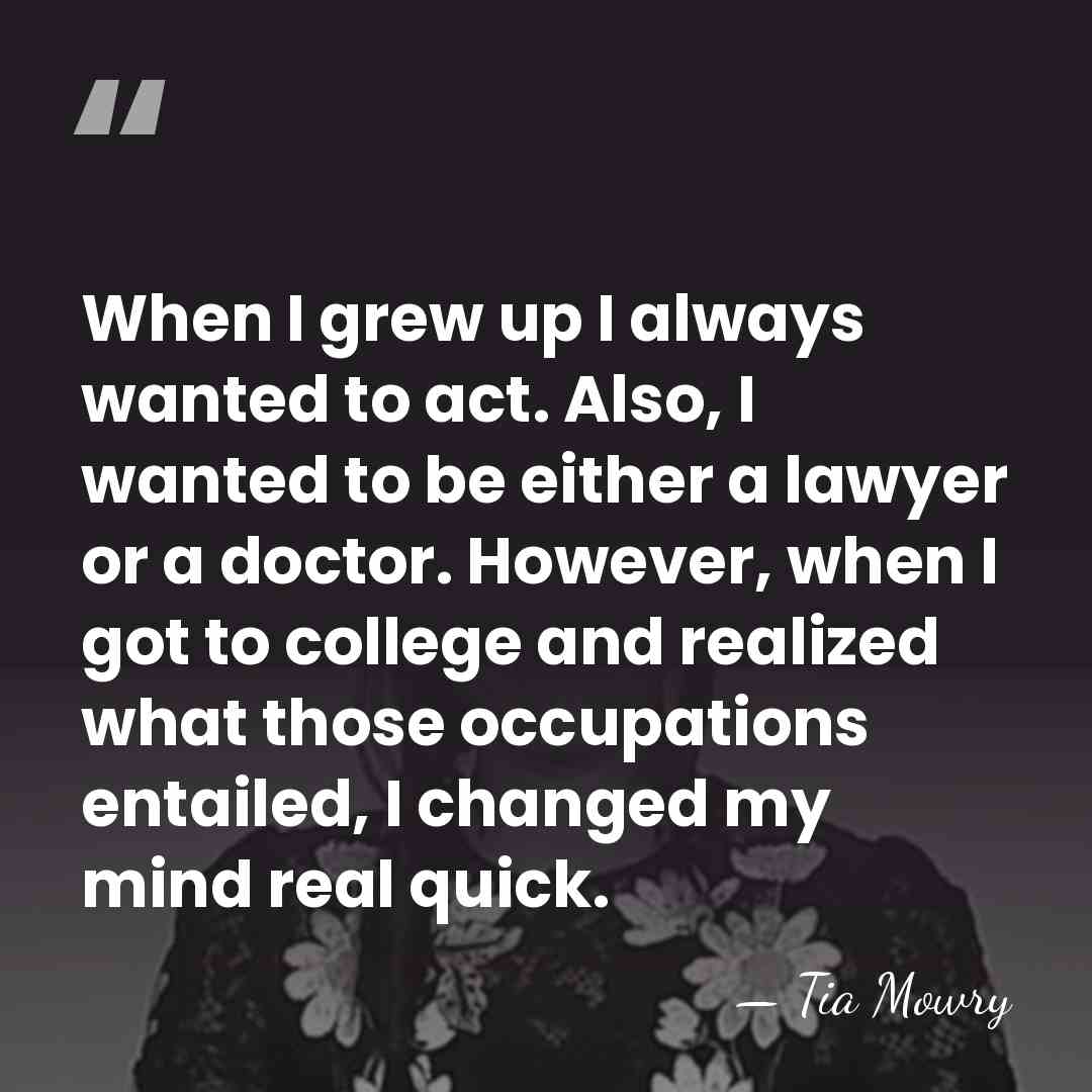 When I grew up I always wanted to act. Also, I wanted&hellip; - Tia Mowry