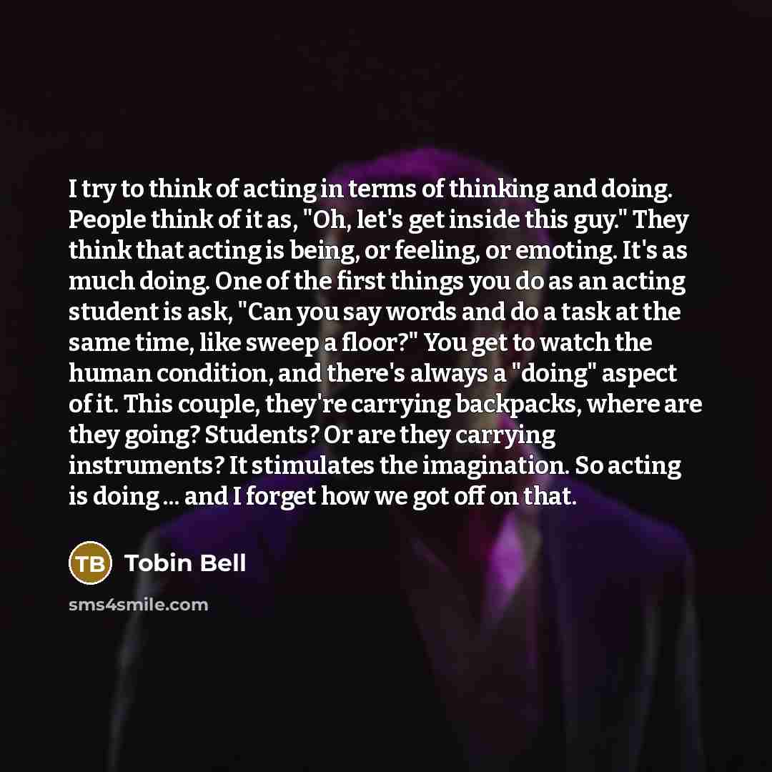 “I try to think of acting in terms of thinking…” quote by Tobin Bell