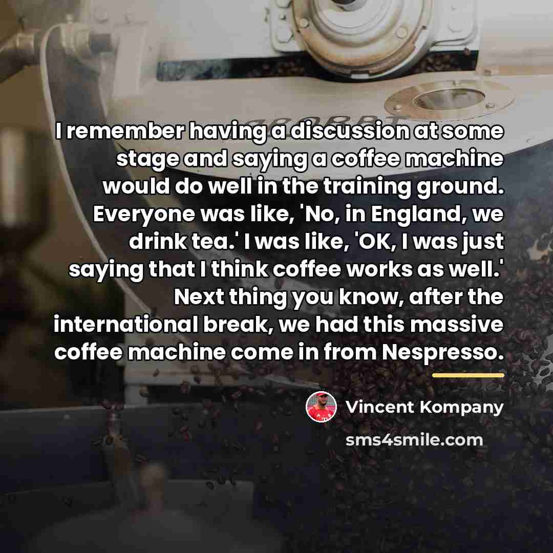 “I remember having a discussion at some stage and saying…” quote by Vincent Kompany