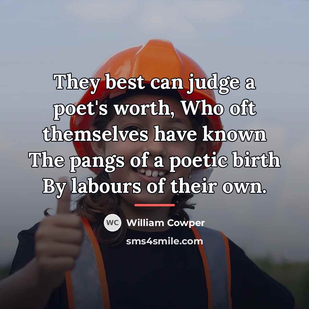 “They best can judge a poet's worth, Who oft themselves…” quote by William Cowper