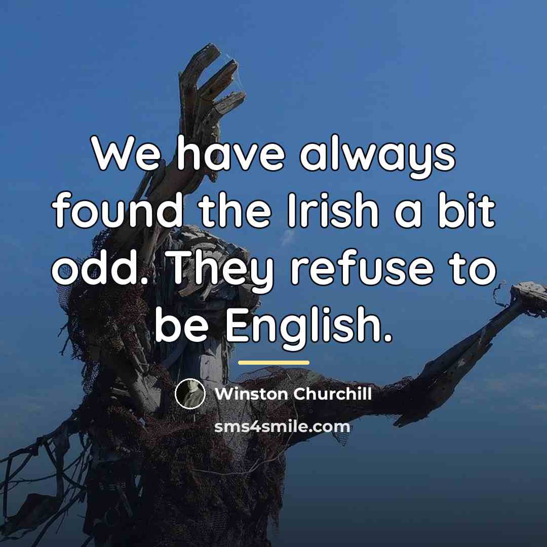 “We have always found the Irish a bit odd. They…” quote by Winston Churchill