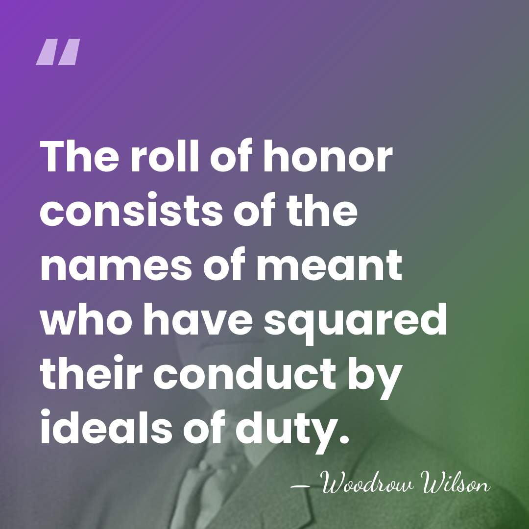 The roll of honor consists of the names of meant who have&hellip; - Woodrow Wilson
