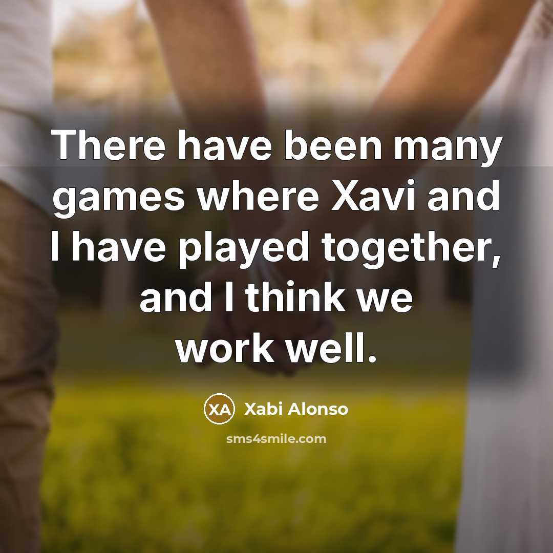 “There have been many games where Xavi and I have…” quote by Xabi Alonso