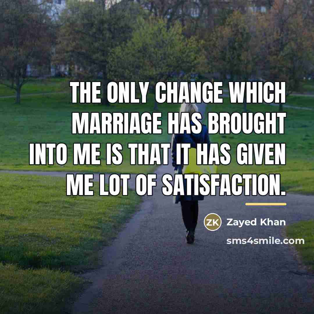 “The only change which marriage has brought into me is…” quote by Zayed Khan