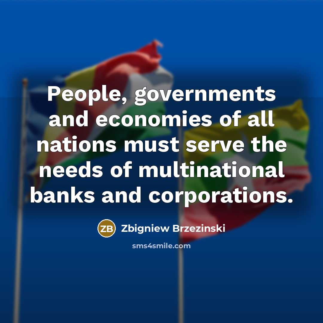 “People, governments and economies of all nations must serve the…” quote by Zbigniew Brzezinski