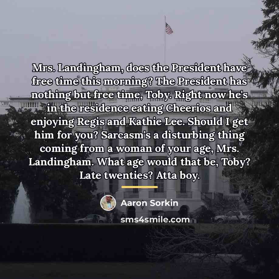 “Mrs. Landingham, does the President have free time this morning?…” quote by Aaron Sorkin