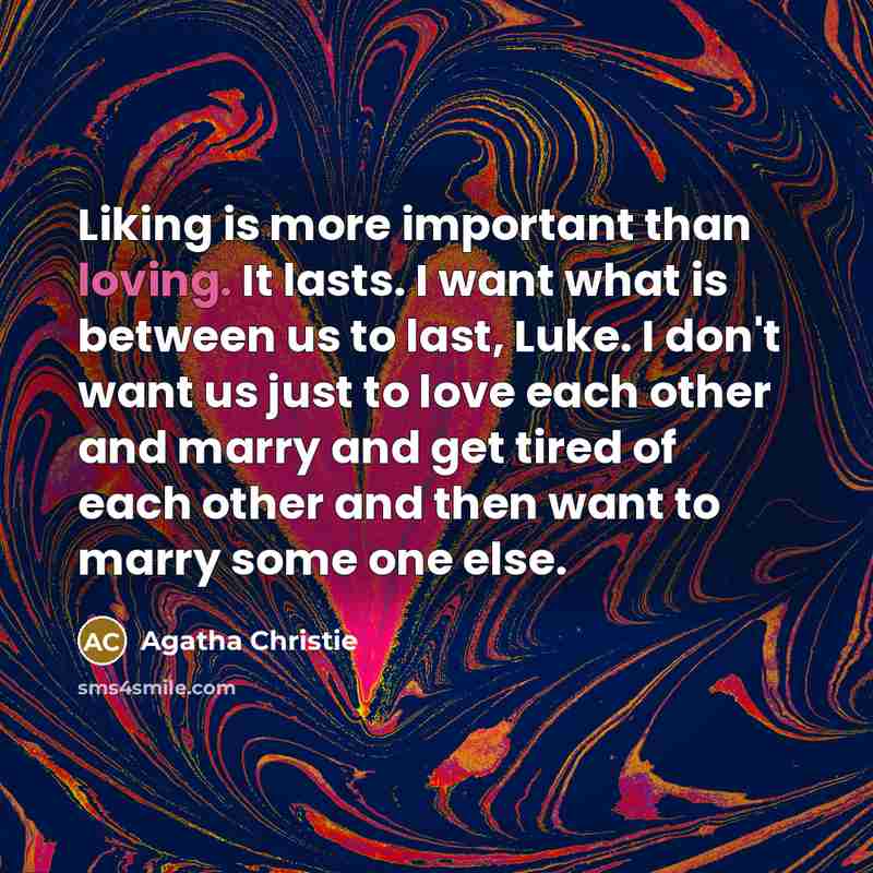 “Liking is more important than loving. It lasts. I want…” quote by Agatha Christie