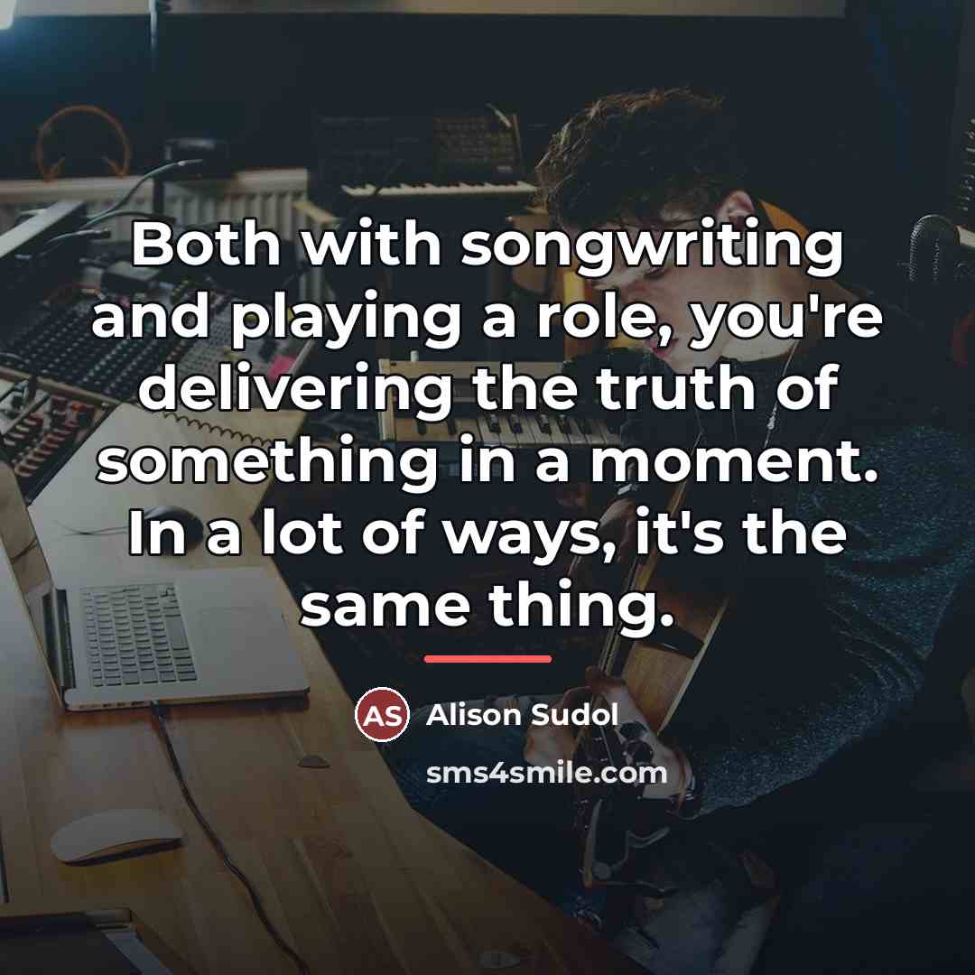 “Both with songwriting and playing a role, you're delivering the…” quote by Alison Sudol