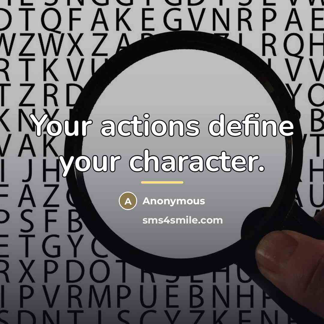 “Your actions define your character.…” quote by Anonymous