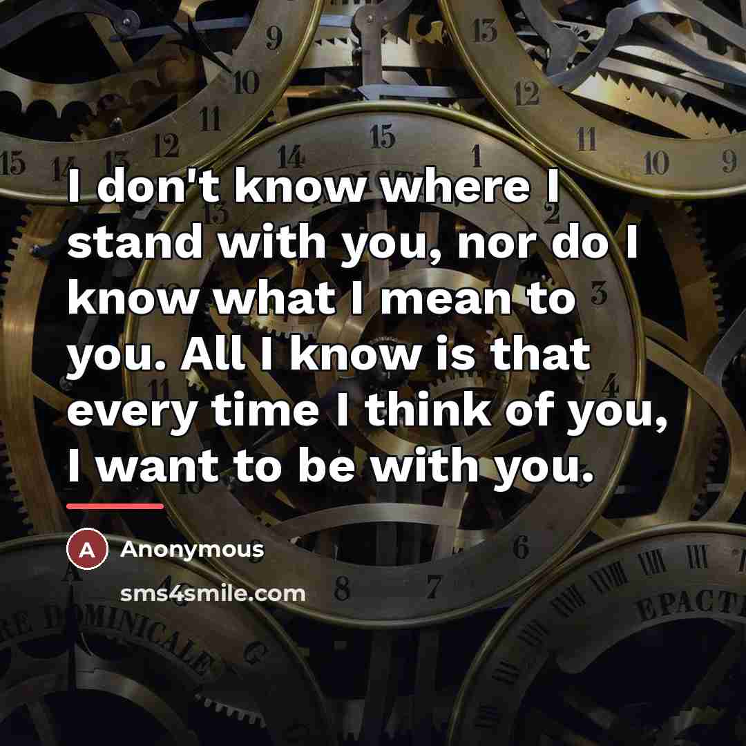 “I don't know where I stand with you, nor do…” quote by Anonymous