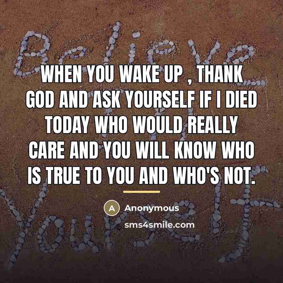 “When you wake up , thank God and ask yourself…” quote by Anonymous