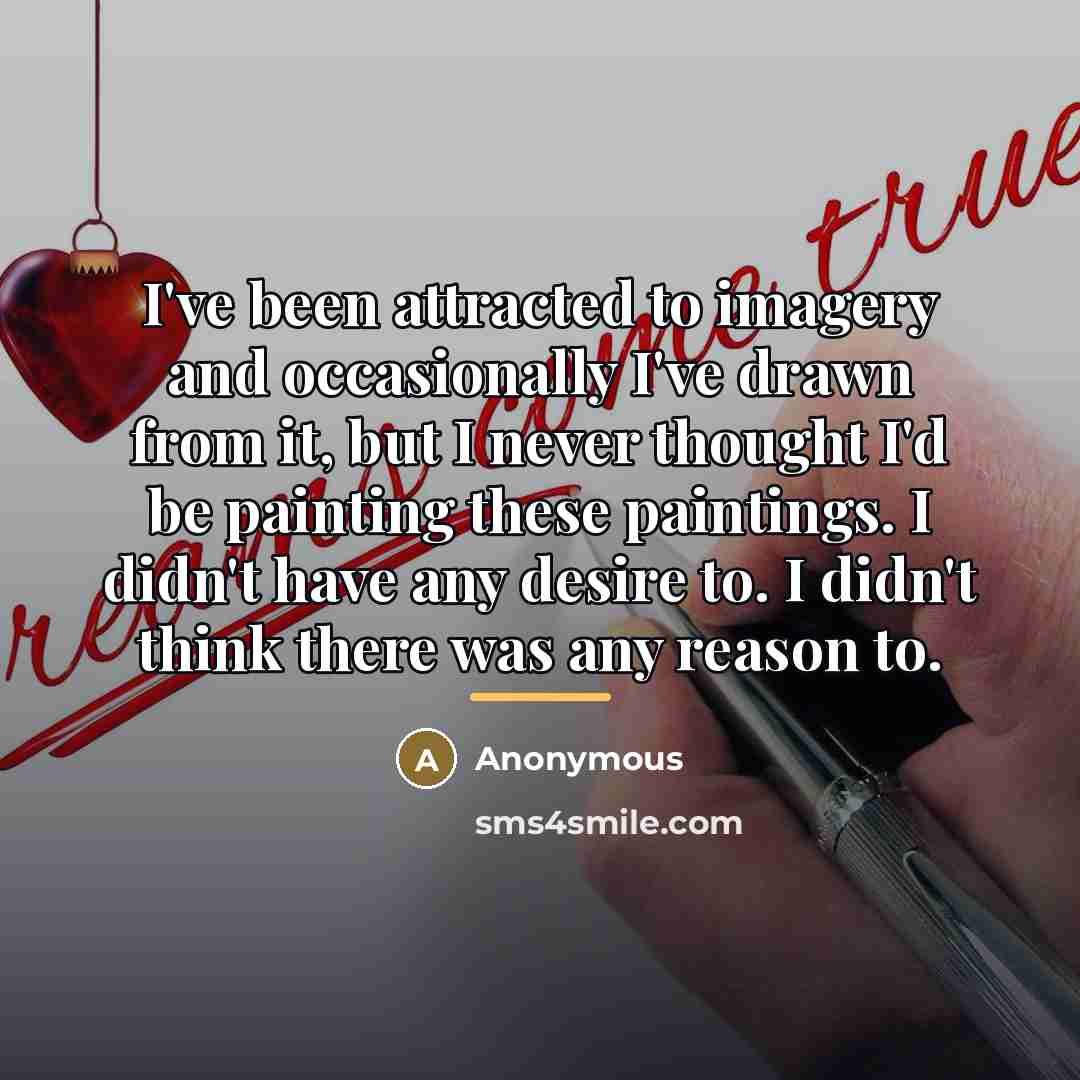“I've been attracted to imagery and occasionally I've drawn from…” quote by Anonymous