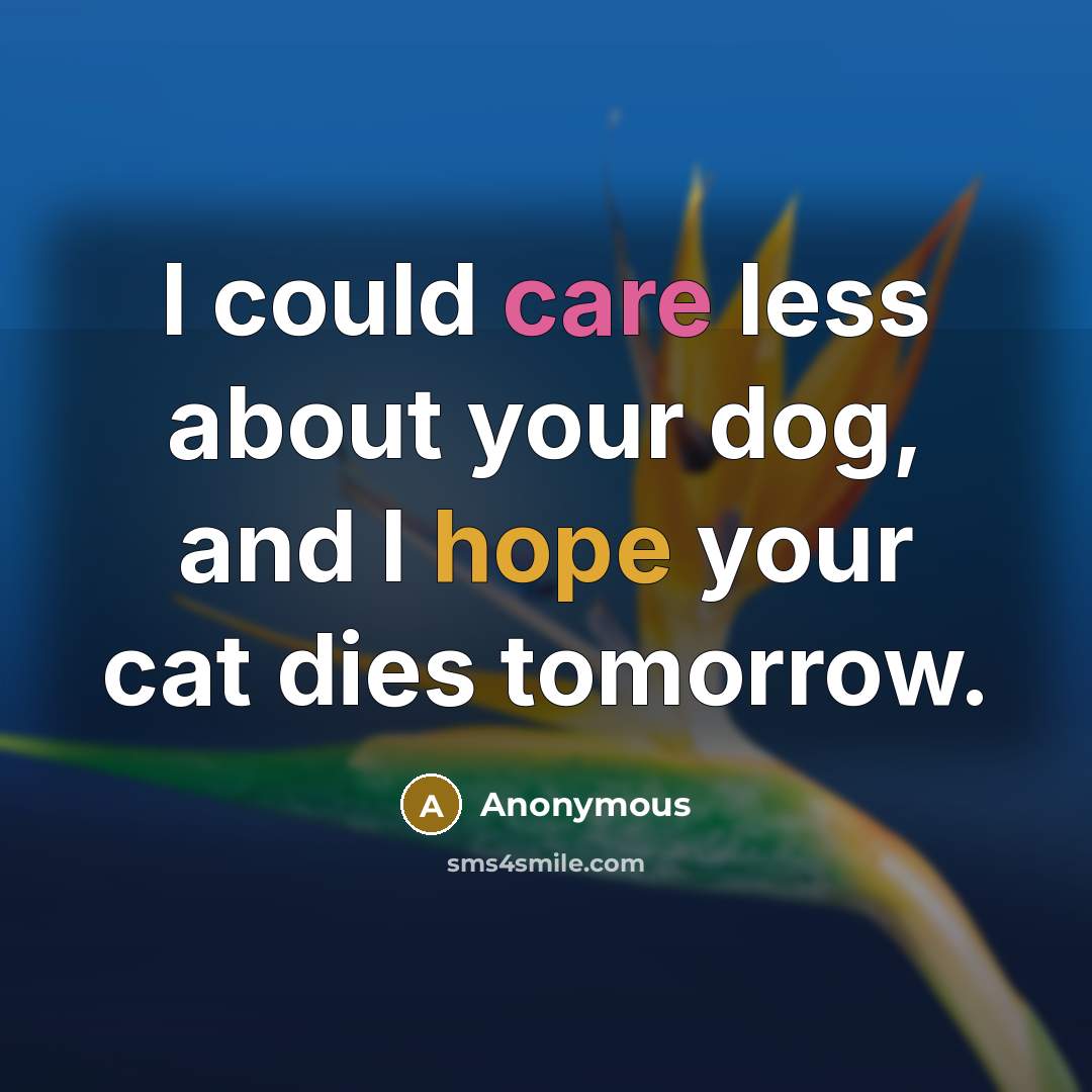 “I could care less about your dog, and I hope…” quote by Anonymous