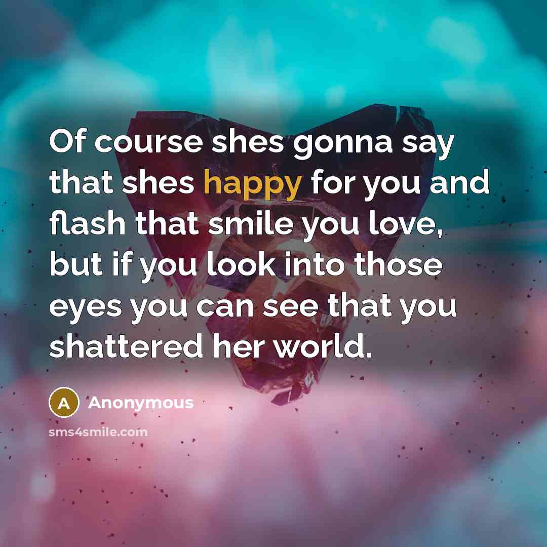 “Of course shes gonna say that shes happy for you…” quote by Anonymous