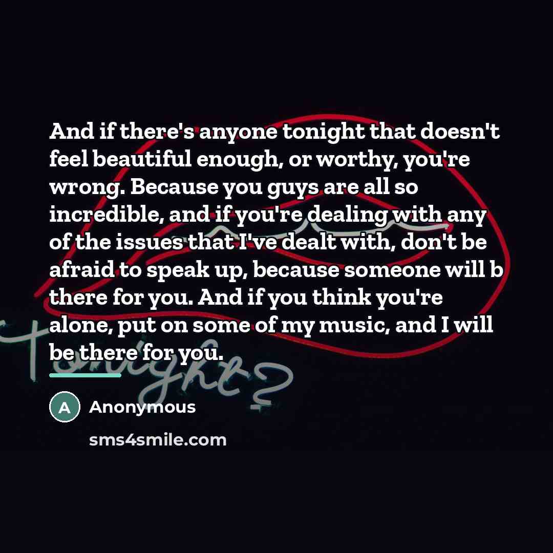 “And if there's anyone tonight that doesn't feel beautiful enough,…” quote by Anonymous