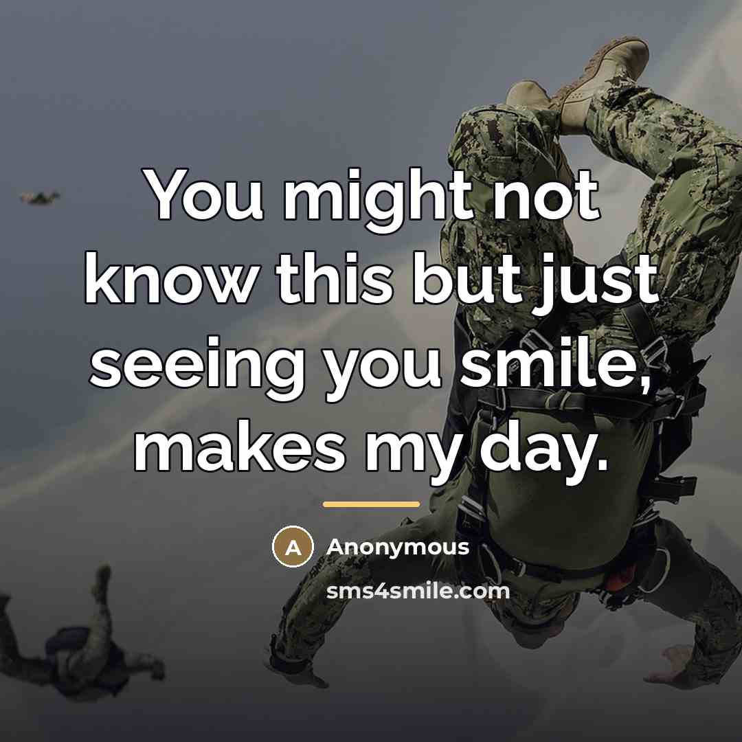 “You might not know this but just seeing you smile,…” quote by Anonymous