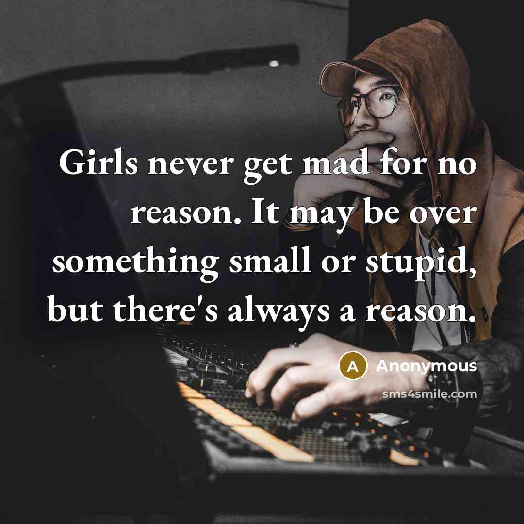 “Girls never get mad for no reason. It may be…” quote by Anonymous