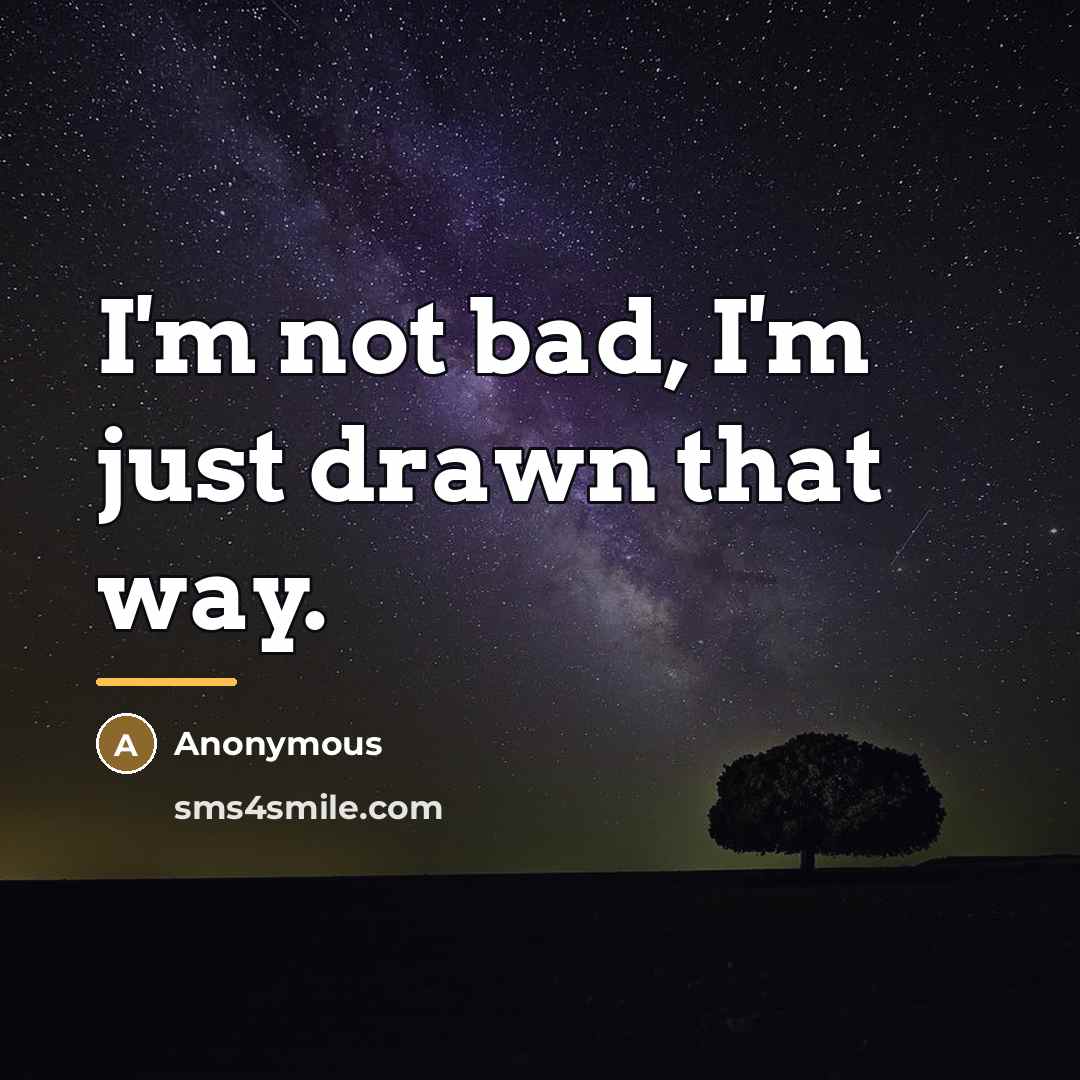 “I'm not bad, I'm just drawn that way.…” quote by Anonymous