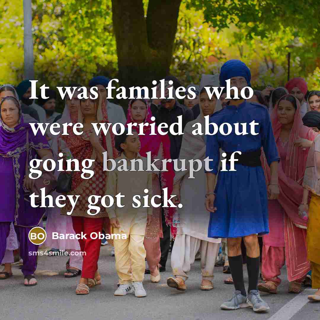 “It was families who were worried about going bankrupt if…” quote by Barack Obama