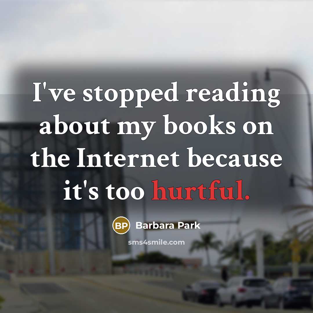 “I've stopped reading about my books on the Internet because…” quote by Barbara Park