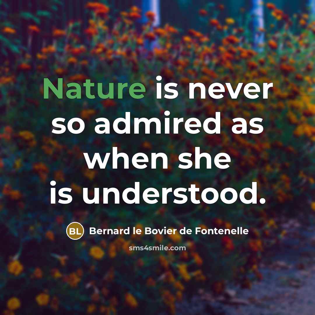 “Nature is never so admired as when she is understood.…” quote by Bernard le Bovier de Fontenelle