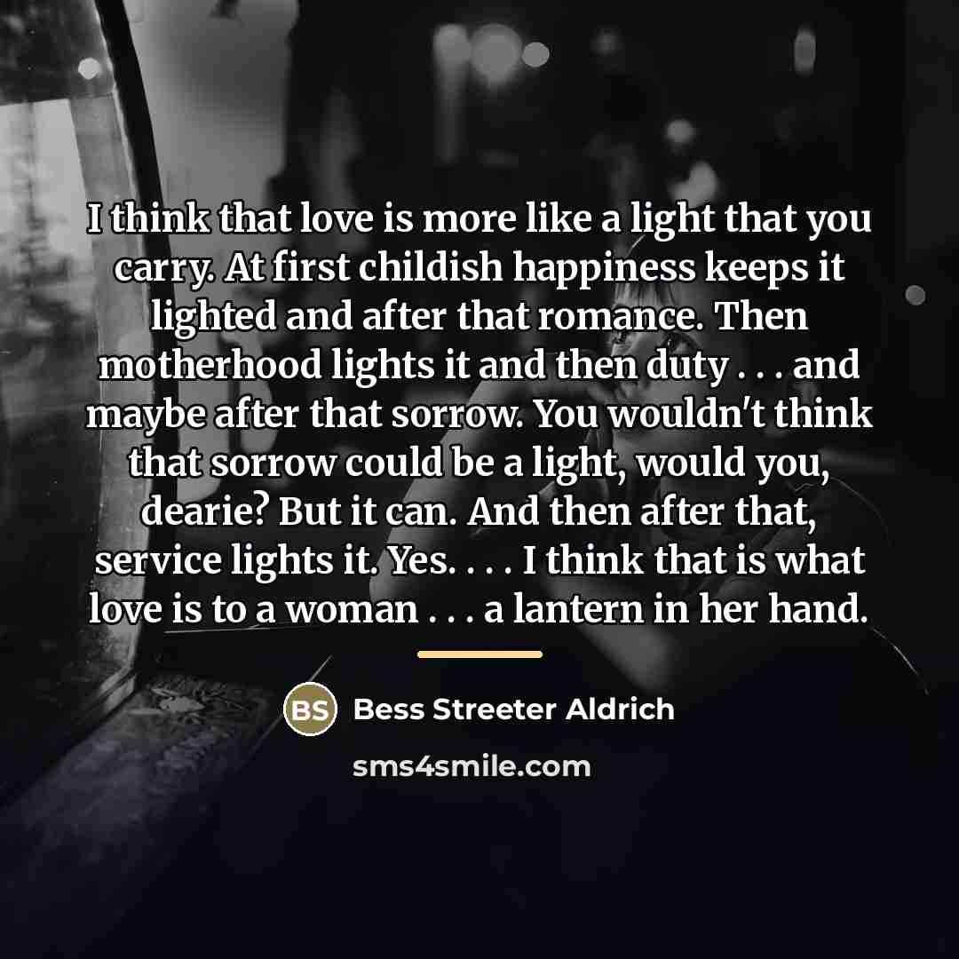 “I think that love is more like a light that…” quote by Bess Streeter Aldrich