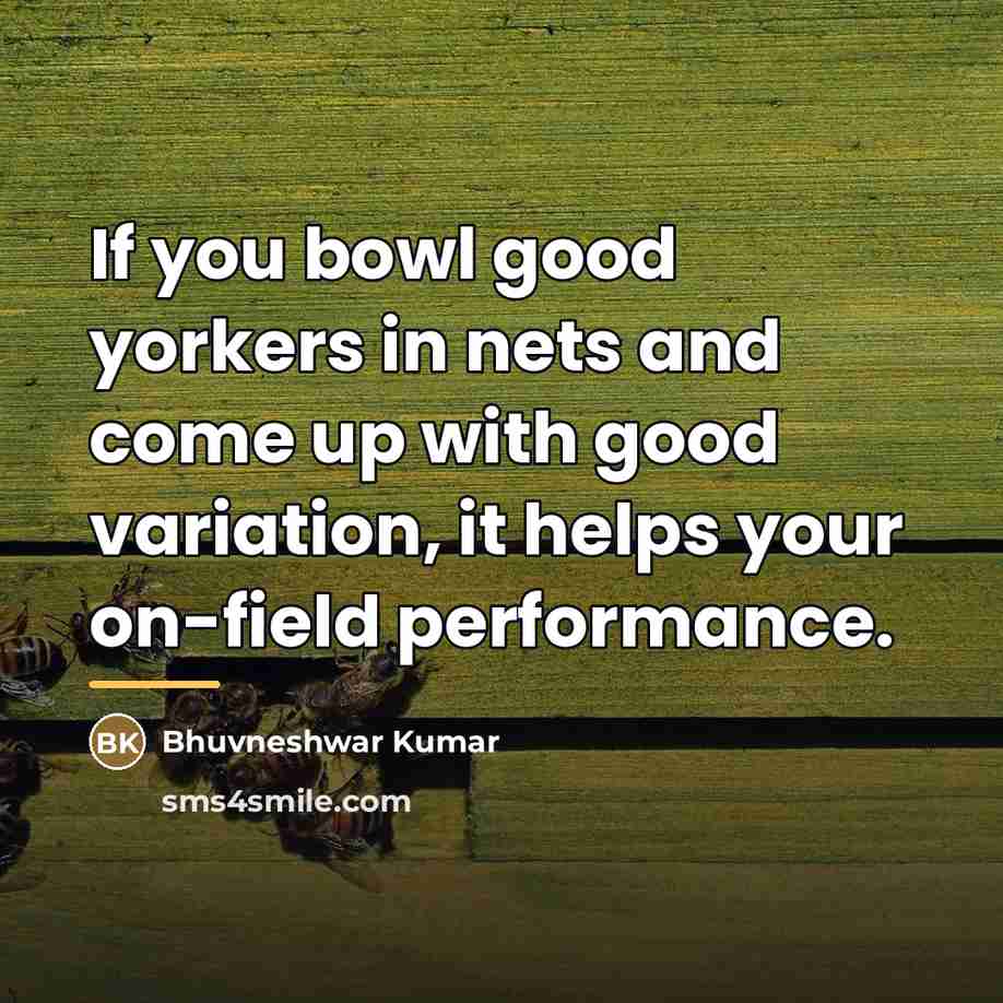 “If you bowl good yorkers in nets and come up…” quote by Bhuvneshwar Kumar