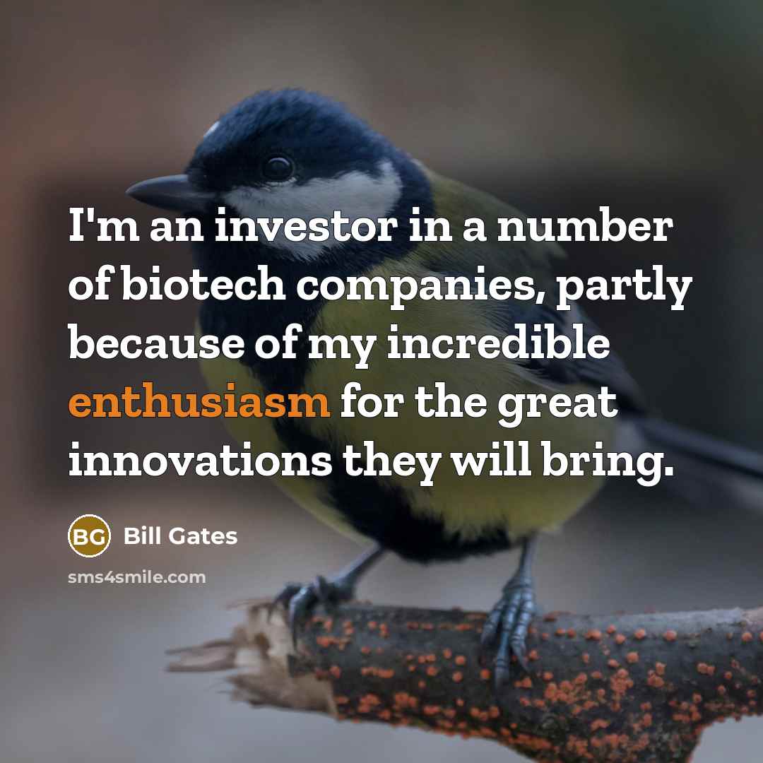 “I'm an investor in a number of biotech companies, partly…” quote by Bill Gates