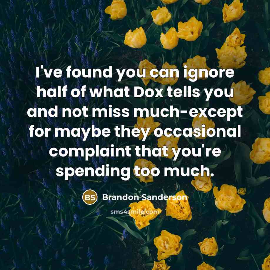 “I've found you can ignore half of what Dox tells…” quote by Brandon Sanderson