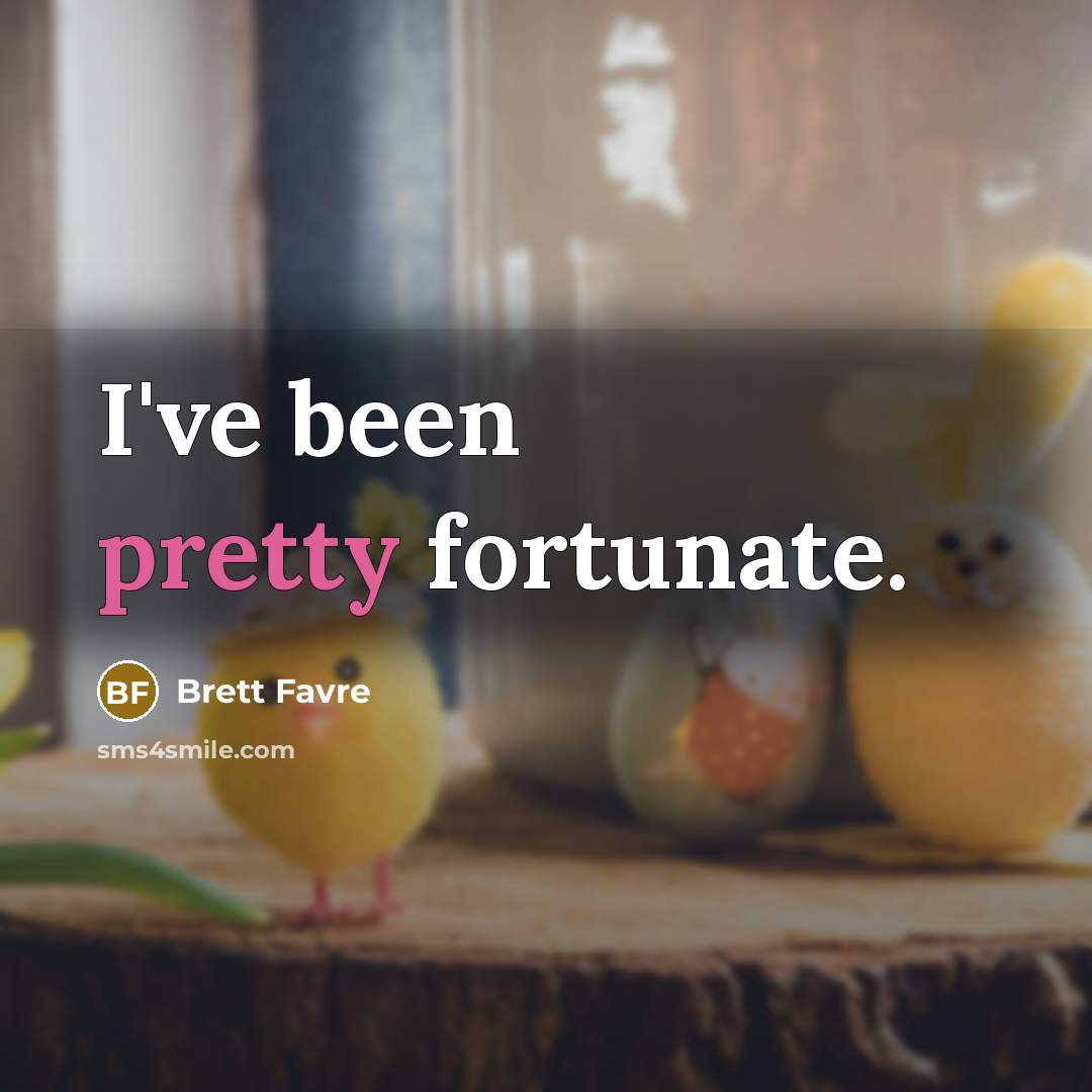 “I've been pretty fortunate.…” quote by Brett Favre
