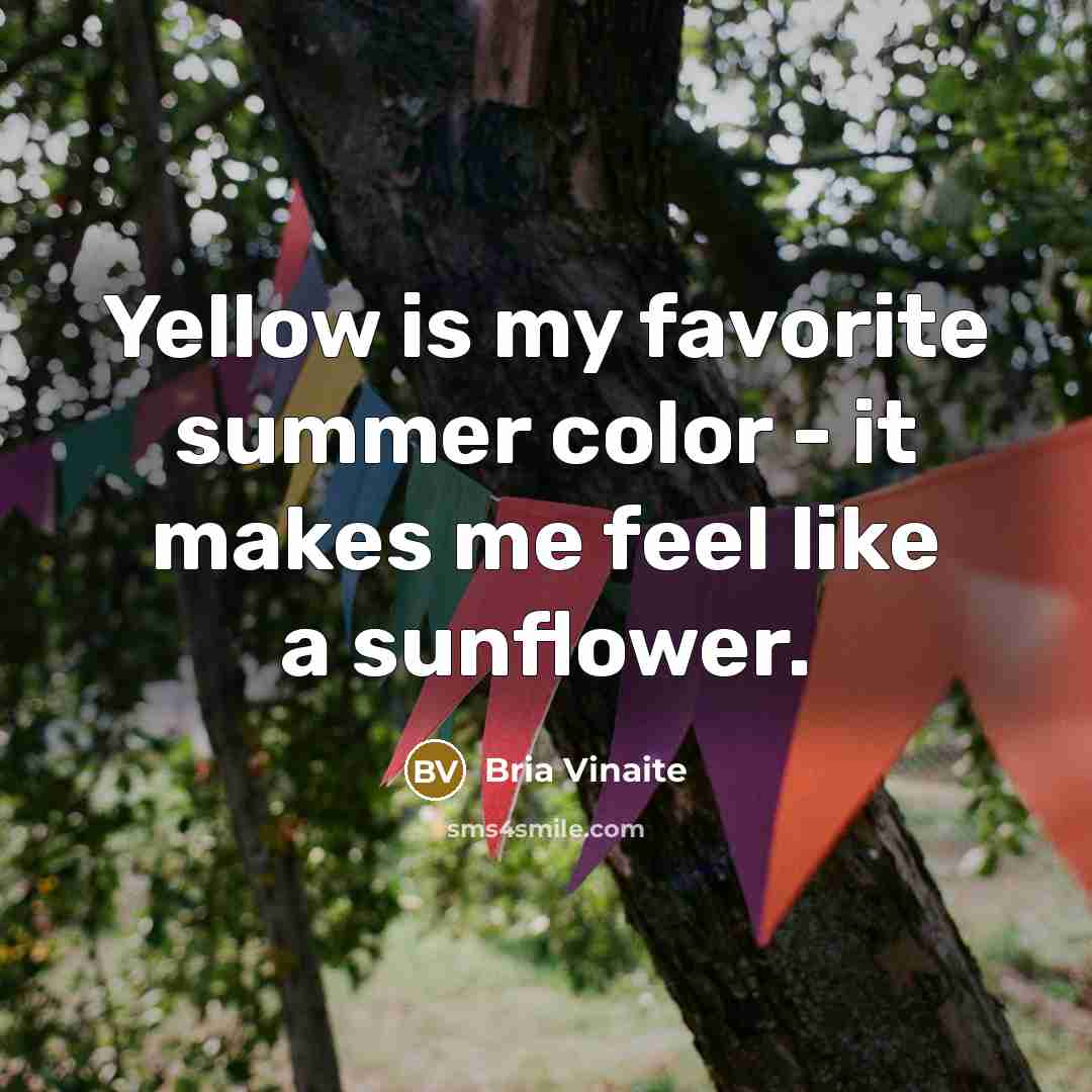 “Yellow is my favorite summer color - it makes me…” quote by Bria Vinaite