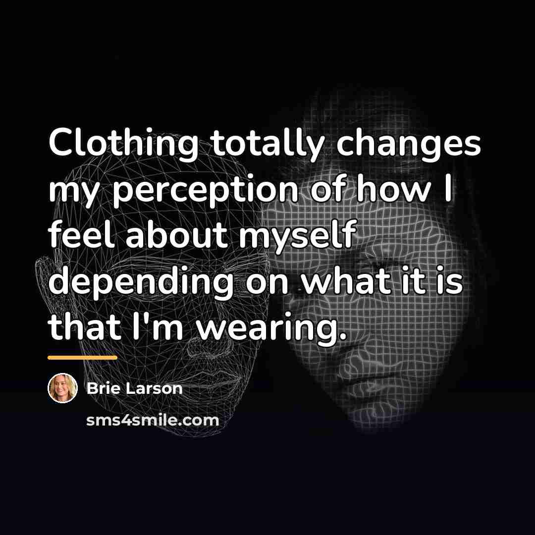 “Clothing totally changes my perception of how I feel about…” quote by Brie Larson