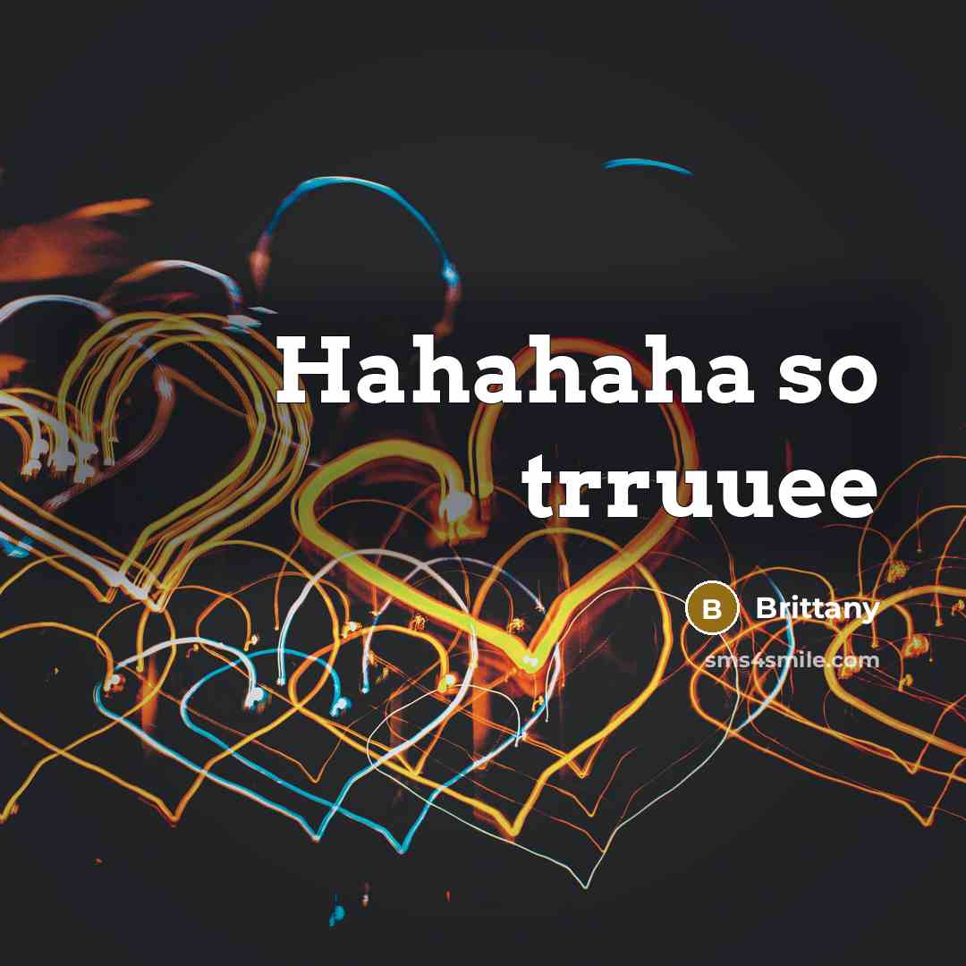 “Hahahaha so trruuee…” quote by Brittany