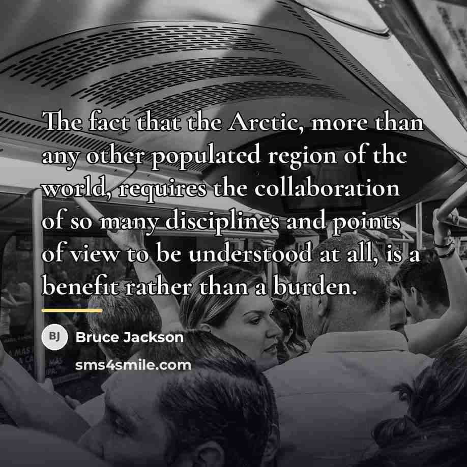 “The fact that the Arctic, more than any other populated…” quote by Bruce Jackson