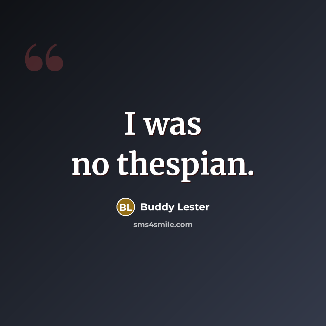 “I was no thespian.…” quote by Buddy Lester