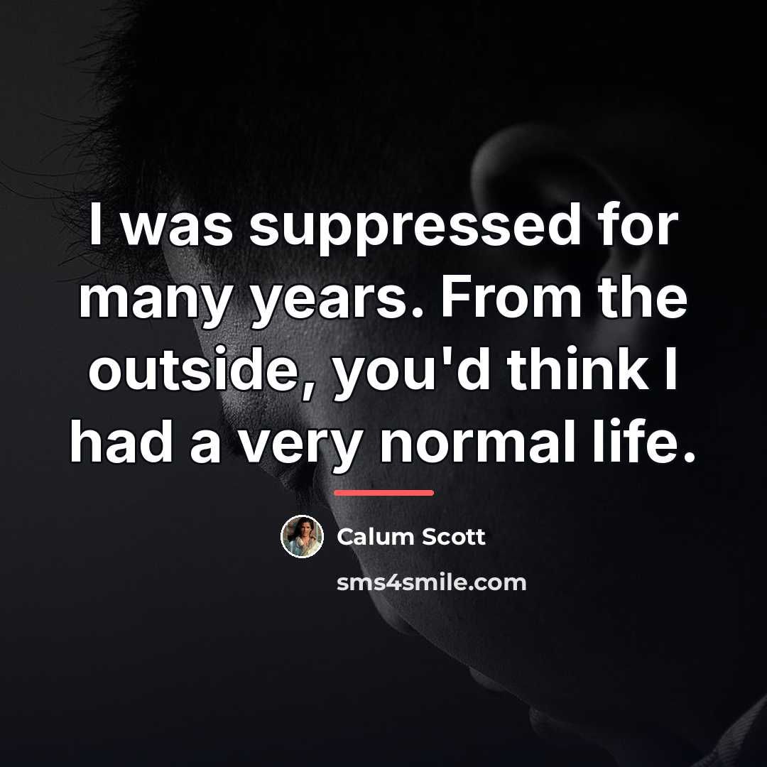 “I was suppressed for many years. From the outside, you'd…” quote by Calum Scott