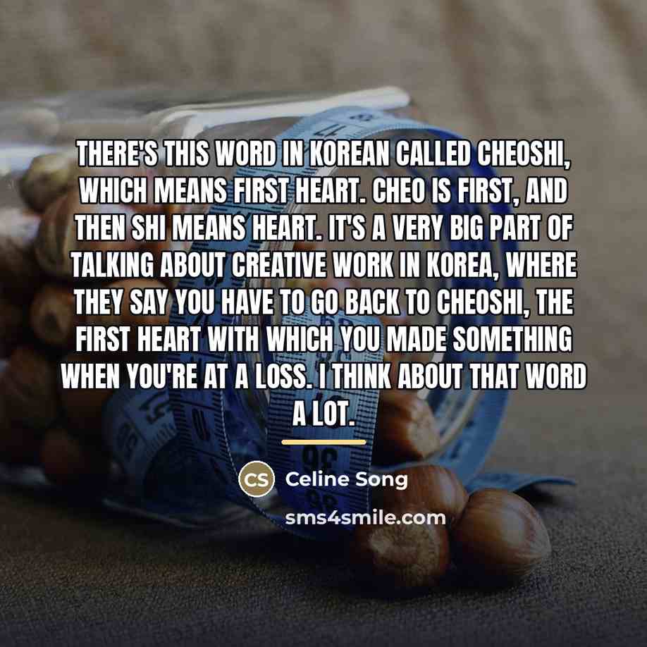 “There's this word in Korean called cheoshi, which means first…” quote by Celine Song