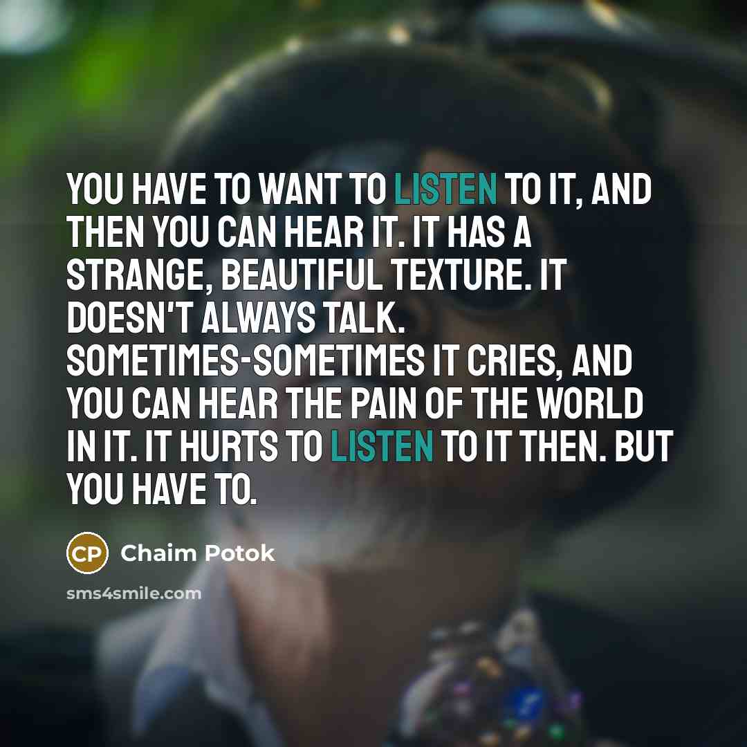 “You have to want to listen to it, and then…” quote by Chaim Potok